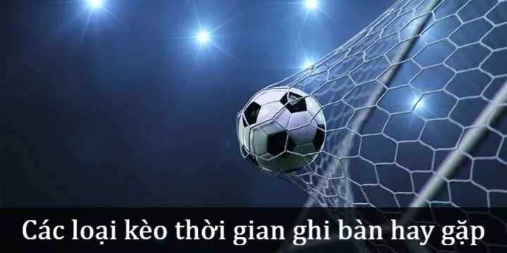 Phân tích các loại Kèo thời gian ghi bàn