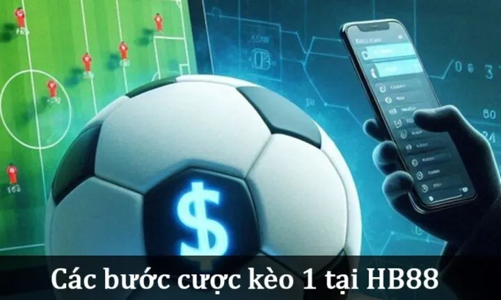 Các bước tham gia Kèo 1 trong đá bóng