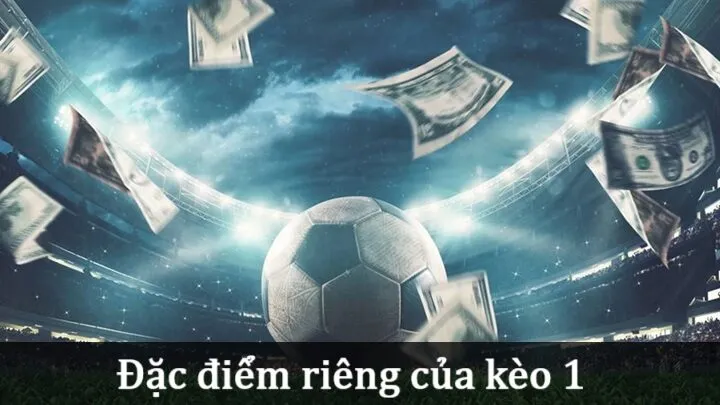 Tìm hiểu kỹ hơn về Kèo 1 trong thể thao