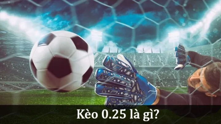 Thông tin về Kèo 0.25