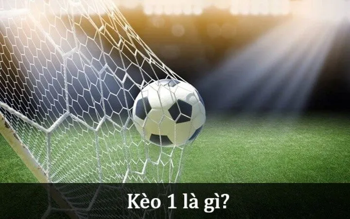 Tìm hiểu kỹ hơn về Kèo 1 trong thể thao