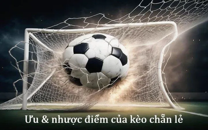 Tìm hiểu ưu nhược điểm Kèo chẵn lẻ