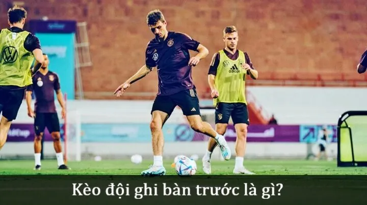 Hiểu biết về Kèo đội ghi bàn trước