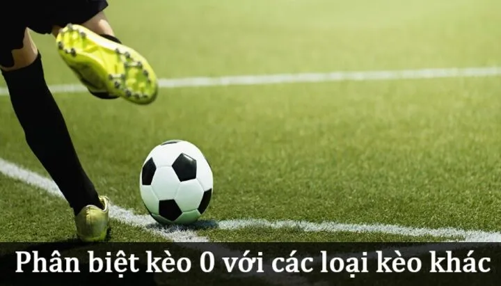 Phân biệt Kèo 0 với các loại kèo khác