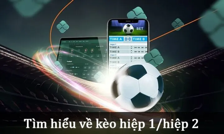 Tìm hiểu về Kèo hiệp 1/hiệp 2