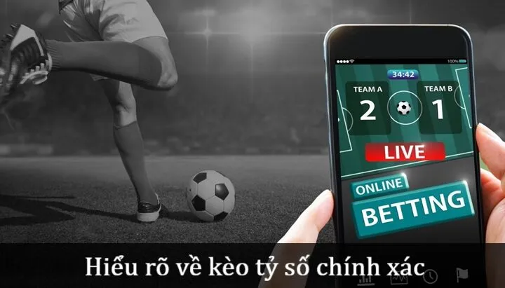 Tìm hiểu về Kèo tỷ số chính xác