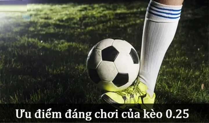 Tại sao nên ưu tiên cược Kèo 0.25?
